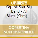 Grp All-Star Big Band - All Blues (Shm) (Jpn) cd musicale di Grp All