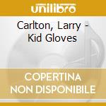 Carlton, Larry - Kid Gloves cd