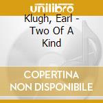 Klugh, Earl - Two Of A Kind cd