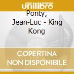 Ponty, Jean-Luc - King Kong cd