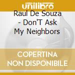 Raul De Souza - Don'T Ask My Neighbors cd musicale di Raul De Souza
