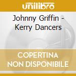 Johnny Griffin - Kerry Dancers cd musicale di Griffin, Johnny
