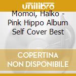 Momoi, Halko - Pink Hippo Album Self Cover Best cd