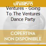 Ventures - Going To The Ventures Dance Party cd musicale di Ventures