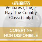 Ventures (The) - Play The Country Classi (Jmlp) cd musicale di Ventures