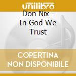 Don Nix - In God We Trust cd musicale di Don Nix