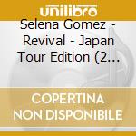 Selena Gomez - Revival - Japan Tour Edition (2 Cd) cd musicale di Selena Gomez