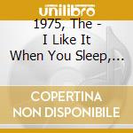 1975, The - I Like It When You Sleep, For You (2 Cd) cd