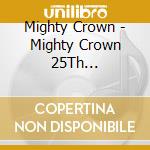 Mighty Crown - Mighty Crown 25Th Anniversary Champion In Action cd musicale di Mighty Crown