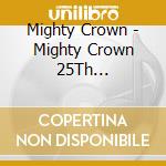 Mighty Crown - Mighty Crown 25Th Anniversary Champion In Action cd