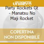 Party Rockets Gt - Manatsu No Maji Rocket cd