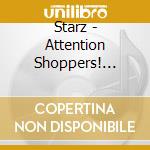 Starz - Attention Shoppers! (Jmlp) cd