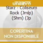 Starz - Coliseum Rock (Jmlp) (Shm) (Jp cd