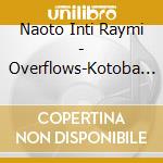 Naoto Inti Raymi - Overflows-Kotoba Ni Dekinakute- cd