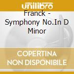 Franck - Symphony No.In D Minor cd musicale di Franck