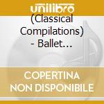 (Classical Compilations) - Ballet Classical Music cd