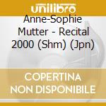 Anne-Sophie Mutter - Recital 2000 (Shm) (Jpn) cd musicale di Anne