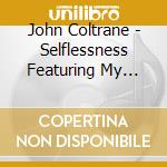 John Coltrane - Selflessness Featuring My Favorite Things cd