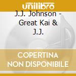 J.J. Johnson - Great Kai & J.J. cd
