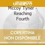 Mccoy Tyner - Reaching Fourth cd musicale di Mccoy Tyner