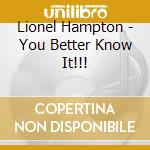 Lionel Hampton - You Better Know It!!! cd musicale di Lionel Hampton