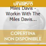 Miles Davis - Workin With The Miles Davis Quintet cd musicale di Miles Davis