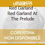 Red Garland - Red Garland At The Prelude cd