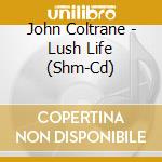 John Coltrane - Lush Life (Shm-Cd) cd