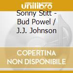 Sonny Stitt - Bud Powel / J.J. Johnson cd