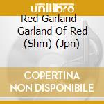 Red Garland - Garland Of Red (Shm) (Jpn) cd musicale di Garland Red