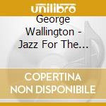 George Wallington - Jazz For The Carriage Trade cd musicale di George Wallington
