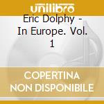 Eric Dolphy - In Europe. Vol. 1 cd musicale di Dolphy, Eric