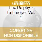 Eric Dolphy - In Europe. Vol. 1 cd