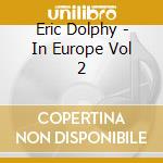 Eric Dolphy - In Europe Vol 2 cd musicale di Eric Dolphy