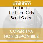 Le Lien - Le Lien -Girls Band Story- cd