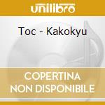 Toc - Kakokyu cd