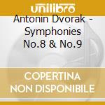 Antonin Dvorak - Symphonies No.8 & No.9 cd