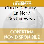 Claude Debussy - La Mer / Nocturnes - Pierre Boulez cd musicale di Debussy