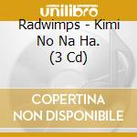 Radwimps - Kimi No Na Ha. (3 Cd) cd