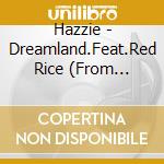 Hazzie - Dreamland.Feat.Red Rice (From Shonannokaze). Cico (From Bennie K) cd