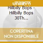 Hillbilly Bops - Hillbilly Bops 30Th Anniversary Best cd musicale di Hillbilly Bops