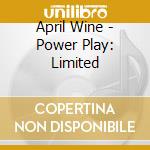 April Wine - Power Play: Limited cd