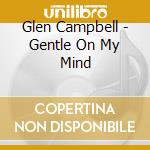 Glen Campbell - Gentle On My Mind cd