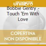 Bobbie Gentry - Touch 'Em With Love cd