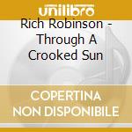 Rich Robinson - Through A Crooked Sun cd
