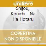Shijou, Kouichi - Na Ha Hotaru cd