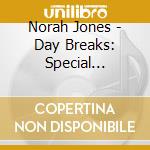 Norah Jones - Day Breaks: Special Edition cd musicale di Norah Jones