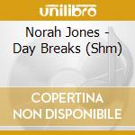 Norah Jones - Day Breaks (Shm) cd musicale di Norah Jones