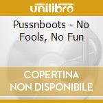 Pussnboots - No Fools, No Fun cd