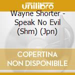Wayne Shorter - Speak No Evil (Shm) (Jpn) cd musicale di Wayne Shorter